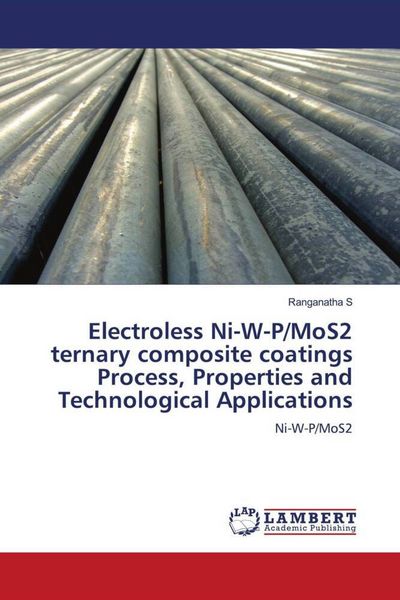Produktbild: Electroless Ni-W-P/MoS2 ternary composite coatings Process, Properties and Technological Applications