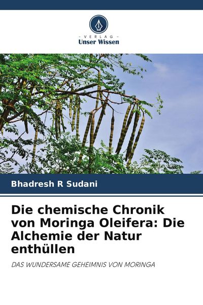 Die chemische Chronik von Moringa Oleifera: Die Alchemie der Natur enthüllen, Taschenbuch von Bhadresh R. Sudani, Verlag Unser Wissen, 9786208136468