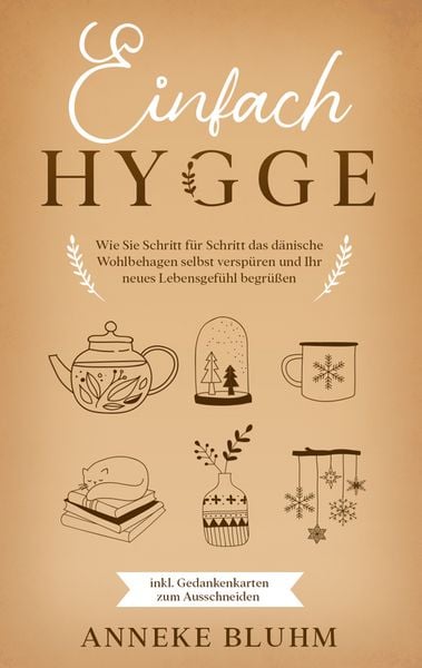 Produktbild: Einfach Hygge: Wie Sie Schritt f&uuml;r Schritt das d&auml;nische Wohlbehagen selbst versp&uuml;ren und Ihr neues Lebensgef&uuml;hl begr&uuml;&szlig;en - inkl. Gedankenkarten zum Ausschneiden