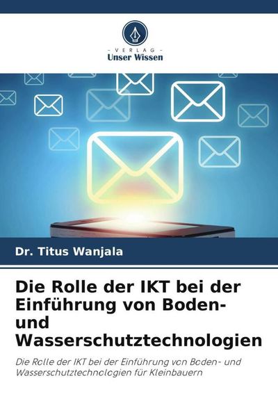 Die Rolle der IKT bei der Einführung von Boden- und Wasserschutztechnologien, Taschenbuch von Titus Wanjala , Sophia Kaane , Isaiah A. Nyandega,