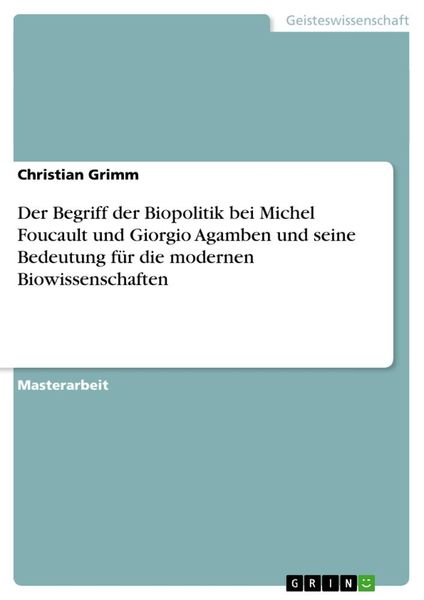 Der Begriff der Biopolitik bei Michel Foucault und Giorgio Agamben und seine Bedeutung für die modernen Biowissenschaften, Taschenbuch von Christian