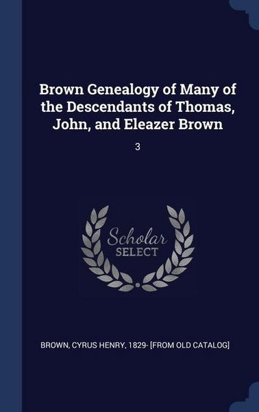 Produktbild: Brown Genealogy of Many of the Descendants of Thomas, John, and Eleazer Brown: 3
