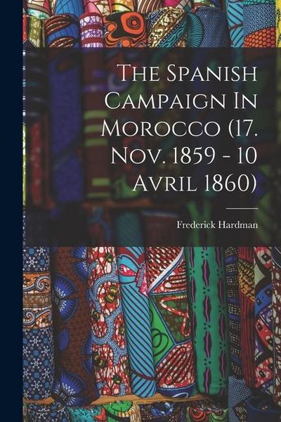 Produktbild: The Spanish Campaign In Morocco (17. Nov. 1859 - 10 Avril 1860)