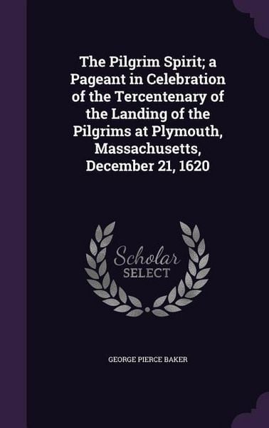 Produktbild: The Pilgrim Spirit; a Pageant in Celebration of the Tercentenary of the Landing of the Pilgrims at Plymouth, Massachusetts, December 21, 1620