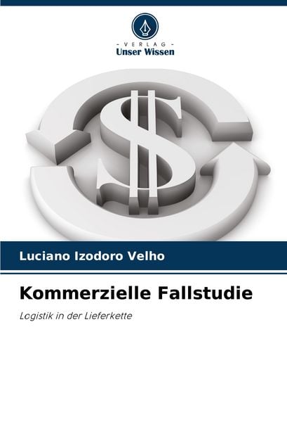 Kommerzielle Fallstudie, Taschenbuch von Luciano Izodoro Velho, Verlag Unser Wissen, 9786207374229