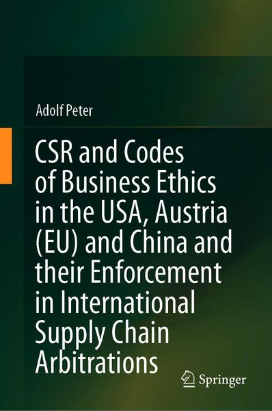 Produktbild: CSR and Codes of Business Ethics in the USA, Austria (EU) and China and their Enforcement in International Supply Chain Arbitrations