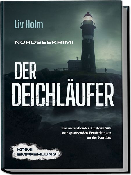 Nordseekrimi Der Deichläufer: Ein mitreißender Küstenkrimi mit spannenden Ermittlungen an der Nordsee - Krimi Empfehlung, Paperback von Liv Holm,