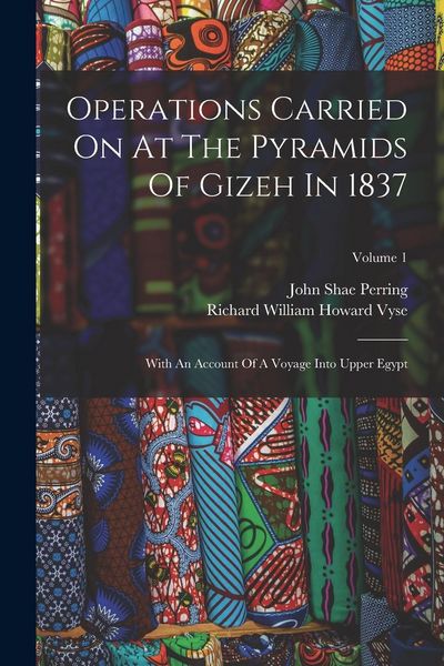 Produktbild: Operations Carried On At The Pyramids Of Gizeh In 1837: With An Account Of A Voyage Into Upper Egypt; Volume 1