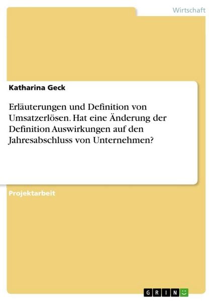 Erläuterungen und Definition von Umsatzerlösen. Hat eine Änderung der Definition Auswirkungen auf den Jahresabschluss von Unternehmen?, Taschenbuch