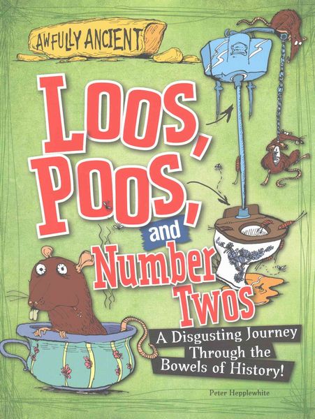 Produktbild: Loos, Poos, and Number Twos: A Disgusting Journey Through the Bowels of History!