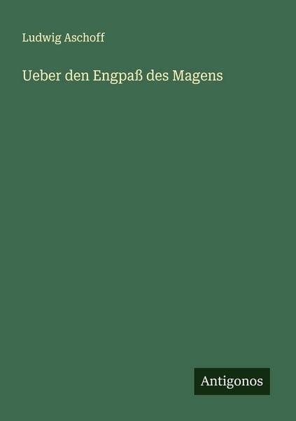 Ueber den Engpaß des Magens, Taschenbuch von Ludwig Aschoff, Antigonos Verlag, 9783563165157