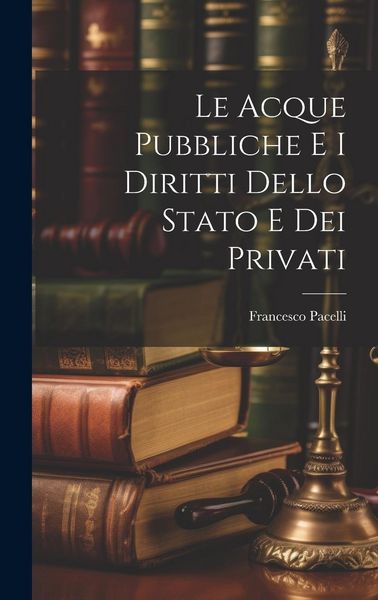 Produktbild: Le Acque Pubbliche E I Diritti Dello Stato E Dei Privati
