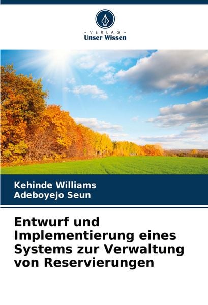 Entwurf und Implementierung eines Systems zur Verwaltung von Reservierungen, Taschenbuch von Kehinde Williams , Adeboyejo Seun, Verlag Unser Wissen,