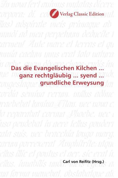 Produktbild: Das die Evangelischen Kilchen ... ganz rechtgl&auml;ubig ... syend ... grundliche Erweysung
