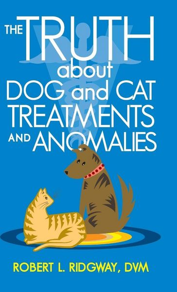 Produktbild: The Truth about Dog and Cat Treatments and Anomalies