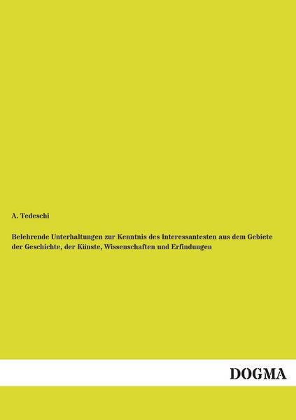 Produktbild: Belehrende Unterhaltungen zur Kenntnis des Interessantesten aus dem Gebiete der Geschichte, der K&uuml;nste, Wissenschaften und Erfindungen
