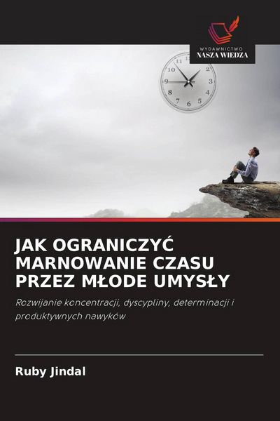 Produktbild: JAK OGRANICZY&iquest; MARNOWANIE CZASU PRZEZ M&iquest;ODE UMYS&iquest;Y