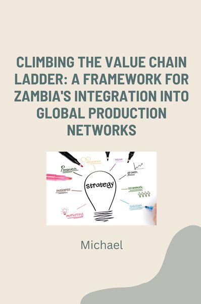 Produktbild: Climbing the Value Chain Ladder: A Framework for Zambia's Integration into Global Production Networks