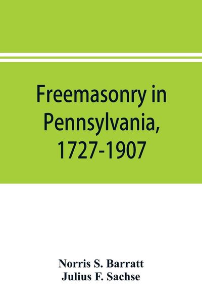 Produktbild: Freemasonry in Pennsylvania, 1727-1907, as shown by the records of Lodge No. 2, F. and A. M. of Philadelphia from the year A.L. 5757, A.D. 1757