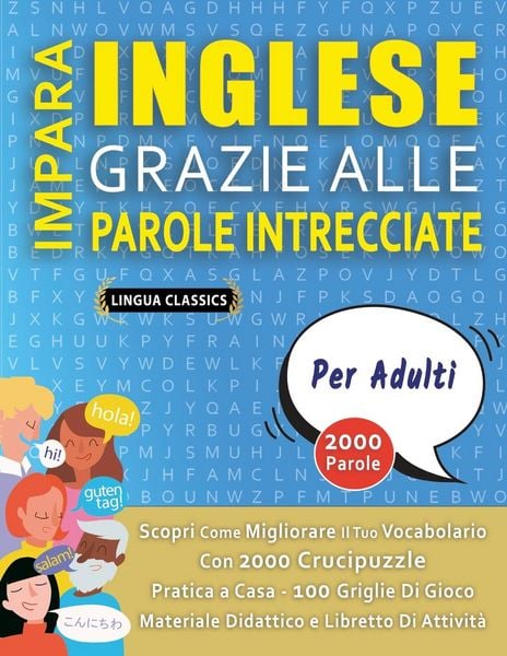 Produktbild: IMPARA INGLESE GRAZIE ALLE PAROLE INTRECCIATE - PER ADULTI - Scopri Come Migliorare Il Tuo Vocabolario Con 2000 Crucipuzzle e Pratica a Casa - 100 Griglie Di Gioco - Materiale Didattico e Libretto Di Attivit&agrave;