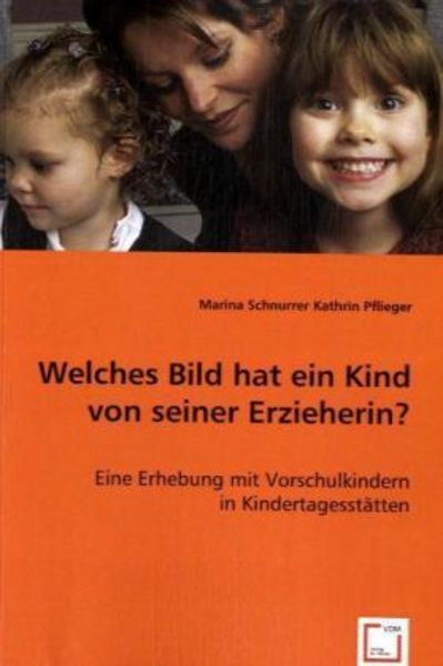 Schnurrer, M: Welches Bild hat ein Kind von seiner Erzieheri, Taschenbuch von Marina Schnurrer , Kathrin Pflieger, VDM, 9783639015119