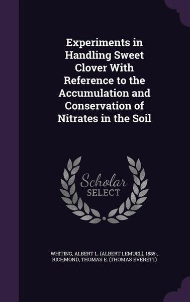 Produktbild: Experiments in Handling Sweet Clover With Reference to the Accumulation and Conservation of Nitrates in the Soil