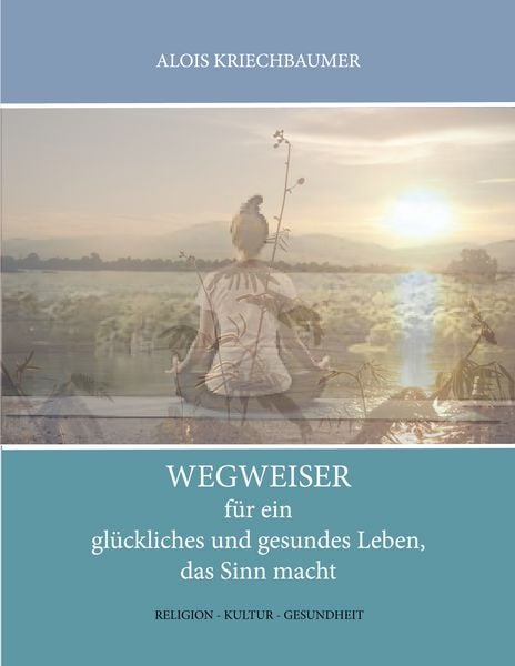 Produktbild: Wegweiser f&uuml;r ein gl&uuml;ckliches und gesundes Leben, das Sinn gibt