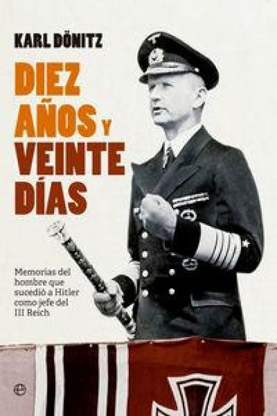 Produktbild: Diez a&ntilde;os y veinte d&iacute;as : memorias del hombre que sucedi&oacute; a Hitler como jefe del III Reich
