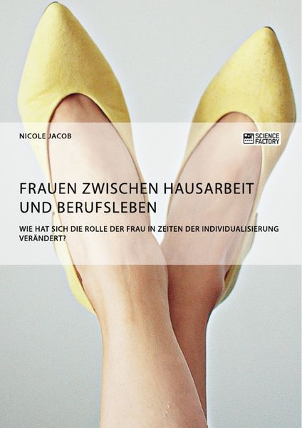 Produktbild: Frauen zwischen Hausarbeit und Berufsleben. Wie hat sich die Rolle der Frau in Zeiten der Individualisierung ver&auml;ndert?