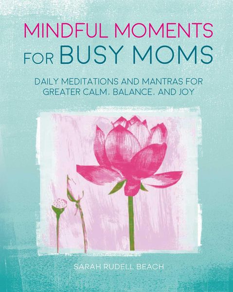 Produktbild: Mindful Moments for Busy Moms: Daily Meditations and Mantras for Greater Calm, Balance, and Joy