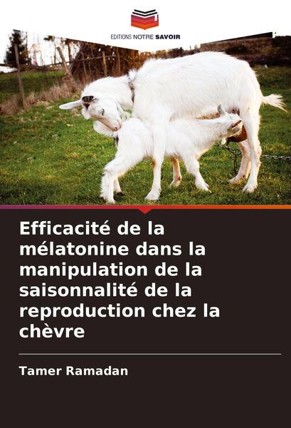 Produktbild: Efficacit&eacute; de la m&eacute;latonine dans la manipulation de la saisonnalit&eacute; de la reproduction chez la ch&egrave;vre