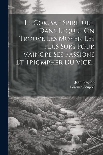 Produktbild: Le Combat Spirituel, Dans Lequel On Trouve Les Moyen Les Plus Surs Pour Vaincre Ses Passions Et Triompher Du Vice...