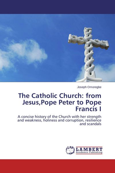 Produktbild: The Catholic Church: from Jesus,Pope Peter to Pope Francis I