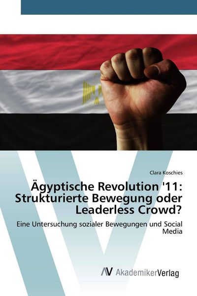 Produktbild: &Auml;gyptische Revolution '11: Strukturierte Bewegung oder Leaderless Crowd?
