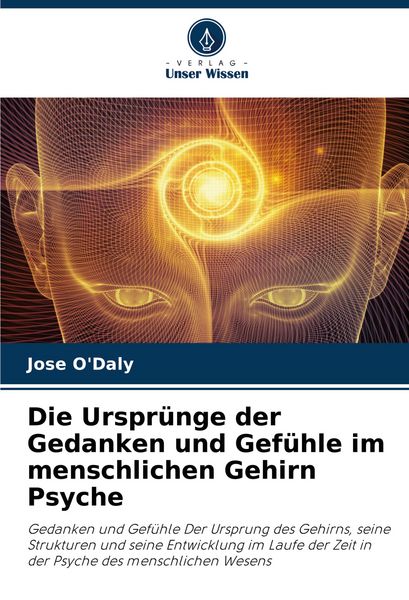 Produktbild: Die Urspr&uuml;nge der Gedanken und Gef&uuml;hle im menschlichen Gehirn Psyche