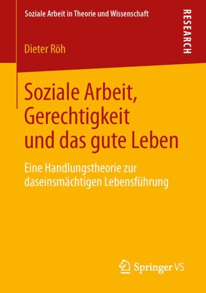 Soziale Arbeit, Gerechtigkeit und das gute Leben, Taschenbuch von Dieter Röh, Springer Fachmedien Wiesbaden GmbH, 978-3-531-19356-4