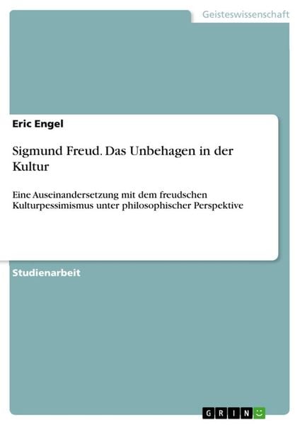 Sigmund Freud. Das Unbehagen in der Kultur, Taschenbuch von Eric Engel, GRIN, 9783656628217