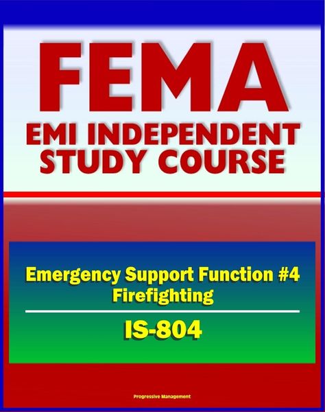 Produktbild: 21st Century FEMA Study Course: Emergency Support Function #4 Firefighting (IS-804) - NRF, Forest Service, Hotshot Crews, Wildland Fires, Structural F