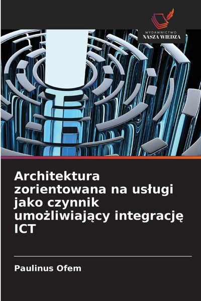 Produktbild: Architektura zorientowana na us&iquest;ugi jako czynnik umo&iquest;liwiaj&iquest;cy integracj&iquest; ICT