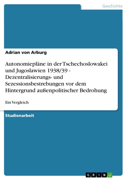 Produktbild: Autonomiepl&auml;ne in der Tschechoslowakei und Jugoslawien 1938/39 - Dezentralisierungs- und Sezessionsbestrebungen vor dem Hintergrund au&szlig;enpolitischer B
