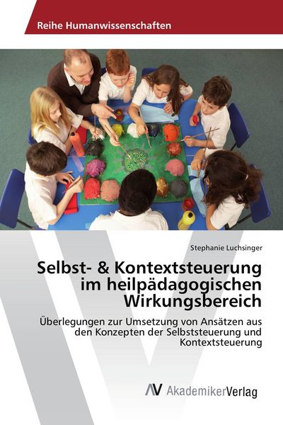 Selbst- & Kontextsteuerung im heilpädagogischen Wirkungsbereich, Taschenbuch von Stephanie Luchsinger, AV Akademikerverlag, 9783639490992