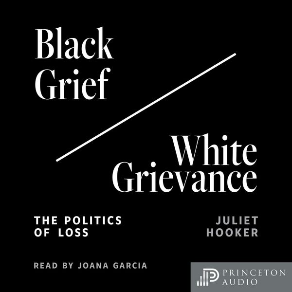 Black Grief/White Grievance - Juliet Hooker, Audio, 9780691257334