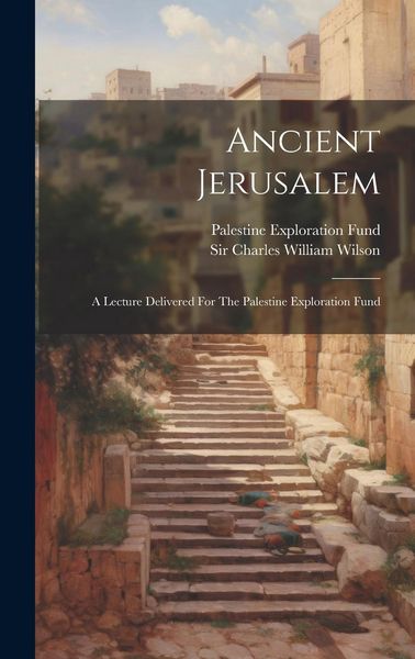 Produktbild: Ancient Jerusalem: A Lecture Delivered For The Palestine Exploration Fund