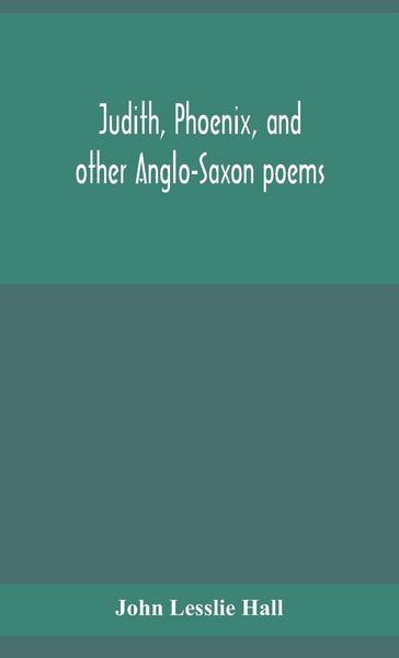 Produktbild: Judith, Phoenix, And Other Anglo-Saxon Poems; Translated From The Grein-W&uuml;lker Text