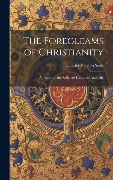 Produktbild: The Foregleams of Christianity: An Essay on the Religious History of Antiquity