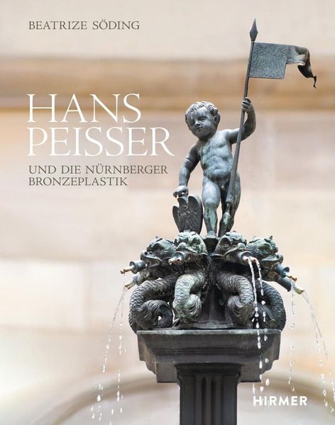 Produktbild: Hans Peisser und die N&uuml;rnberger Bronzeplastik