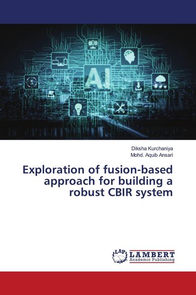Produktbild: Exploration of fusion-based approach for building a robust CBIR system