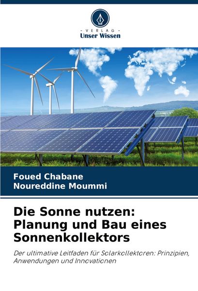 Die Sonne nutzen: Planung und Bau eines Sonnenkollektors, Taschenbuch von Foued Chabane , Noureddine Moummi, Verlag Unser Wissen, 9786203897210