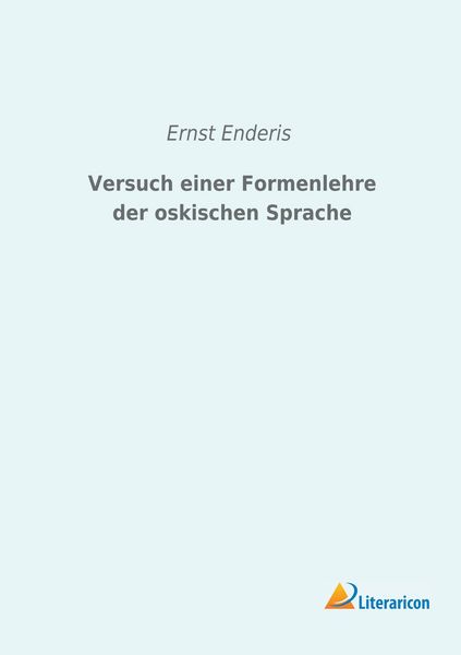 Versuch einer Formenlehre der oskischen Sprache, Taschenbuch von Ernst Enderis, Literaricon, 9783959133852