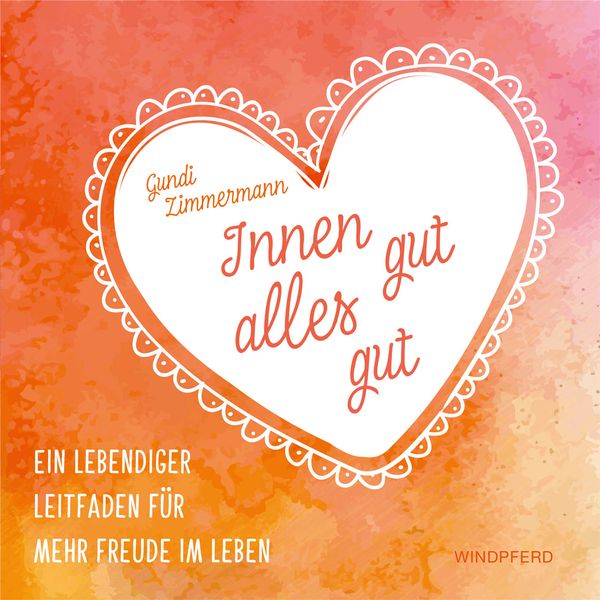 Innen gut, alles gut, Taschenbuch von Gundi Zimmermann, Windpferd Verlag, 978-3-86410-190-8